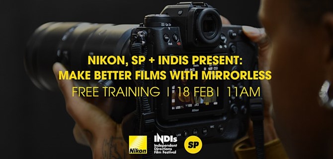 INDIs: Nikon & Shooting People Present - Make Better Films with Mirrorless