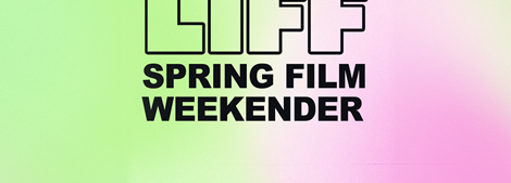 LIFF Spring Film Weekender Announced